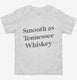 Smooth As Tennessee Whiskey white Toddler Tee