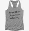 Smooth As Tennessee Whiskey Womens Racerback Tank Top 666x695.jpg?v=1700380734