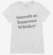 Smooth As Tennessee Whiskey white Womens