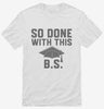 So Done With This Bs College Graduation Funny Grad Shirt 666x695.jpg?v=1700374725