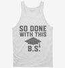 So Done With This Bs College Graduation Funny Grad Tanktop 666x695.jpg?v=1700374726
