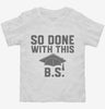 So Done With This Bs College Graduation Funny Grad Toddler Shirt 666x695.jpg?v=1700374726