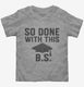So Done With This BS College Graduation Funny Grad  Toddler Tee
