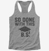 So Done With This Bs College Graduation Funny Grad Womens Racerback Tank Top 666x695.jpg?v=1700374726