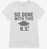 So Done With This Bs College Graduation Funny Grad Womens Shirt 666x695.jpg?v=1700374726