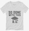 So Done With This Bs College Graduation Funny Grad Womens Vneck Shirt 666x695.jpg?v=1700374726