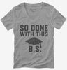 So Done With This Bs College Graduation Funny Grad Womens Vneck