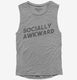 Socially Awkward grey Womens Muscle Tank