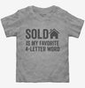 Sold Is My Favorite 4 Letter Word Toddler