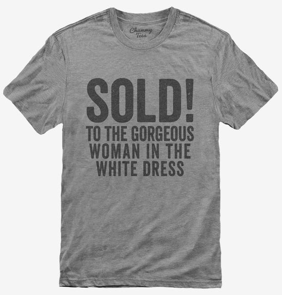 Sold To The Gorgeous Woman In The White Dress T-Shirt
