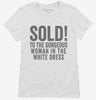 Sold To The Gorgeous Woman In The White Dress Womens Shirt 666x695.jpg?v=1700406674