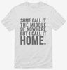 Some Call It The Middle Of Nowhere But I Call It Home Shirt 666x695.jpg?v=1700406715