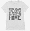 Some Call It The Middle Of Nowhere But I Call It Home Womens Shirt 666x695.jpg?v=1700406715
