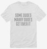 Some Dudes Marry Dudes Get Over It Shirt 666x695.jpg?v=1700524949