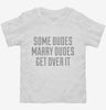 Some Dudes Marry Dudes Get Over It Toddler Shirt 666x695.jpg?v=1700524950