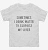 Sometimes I Drink Water To Surprise My Liver Toddler Shirt A7d4025a-209f-4b4f-b1bc-5daf73aced8a 666x695.jpg?v=1700593253