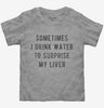 Sometimes I Drink Water To Surprise My Liver Toddler Tshirt A01cc9d1-80f6-466e-9217-08eafae3d04a 666x695.jpg?v=1700593253