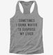 Sometimes I Drink Water To Surprise My Liver  Womens Racerback Tank
