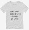 Sometimes I Drink Water To Surprise My Liver Womens Vneck Shirt 185a9953-21f8-4c89-a4ed-7f7c45854bfa 666x695.jpg?v=1700593253