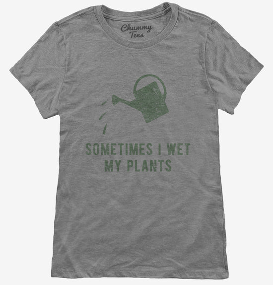 Sometimes I Wet My Plants T-Shirt
