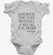 Somewhere Something Incredible Is Waiting To Be Known Carl Sagan Quote white Infant Bodysuit