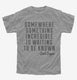 Somewhere Something Incredible Is Waiting To Be Known Carl Sagan Quote grey Youth Tee