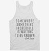 Somewhere Something Incredible Is Waiting To Be Known Carl Sagan Quote Tanktop 666x695.jpg?v=1700524905