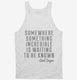 Somewhere Something Incredible Is Waiting To Be Known Carl Sagan Quote white Tank