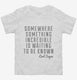 Somewhere Something Incredible Is Waiting To Be Known Carl Sagan Quote white Toddler Tee