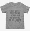 Somewhere Something Incredible Is Waiting To Be Known Carl Sagan Quote Toddler