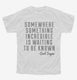 Somewhere Something Incredible Is Waiting To Be Known Carl Sagan Quote white Youth Tee