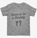 Soon To Be A Daddy Baby Footprints  Toddler Tee