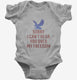 Sorry I Can't Hear You Over My Freedom  Infant Bodysuit