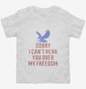 Sorry I Cant Hear You Over My Freedom Toddler Shirt 666x695.jpg?v=1700524850