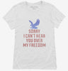 Sorry I Cant Hear You Over My Freedom Womens Shirt 666x695.jpg?v=1700524850