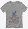 Sorry I Cant Hear You Over My Freedom Womens Vneck