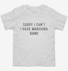 Sorry I Cant I Have Marching Band Toddler Shirt 7f3f059c-3cfe-42e2-94e8-25a37a7e40c1 666x695.jpg?v=1700593103
