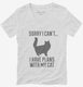 Sorry I Can't I Have Plans With My Cat white Womens V-Neck Tee