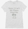 Sorry I Cant My Plants Need Me Womens Shirt 666x695.jpg?v=1700377183