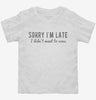 Sorry Im Late I Didnt Want To Come Toddler Shirt 5673c6b7-0923-4c38-9089-fa02617a0426 666x695.jpg?v=1700593051