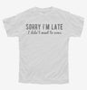 Sorry Im Late I Didnt Want To Come Youth Tshirt 83191f1a-d7e5-4f8f-920c-6b5afc5de223 666x695.jpg?v=1700593051