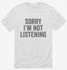 Sorry Im Not Listening Shirt 666x695.jpg?v=1700409754