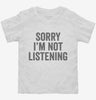 Sorry Im Not Listening Toddler Shirt 666x695.jpg?v=1700409754