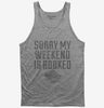 Sorry My Weekend Is Booked Funny Tank Top 666x695.jpg?v=1700524755