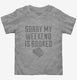 Sorry My Weekend Is Booked Funny  Toddler Tee