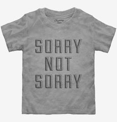 Sorry Not Sorry Toddler Shirt