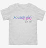 Sounds Gay Im In Lgbtq Pride Toddler Shirt 666x695.jpg?v=1700391477