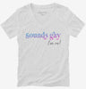 Sounds Gay Im In Lgbtq Pride Womens Vneck Shirt 666x695.jpg?v=1700391477