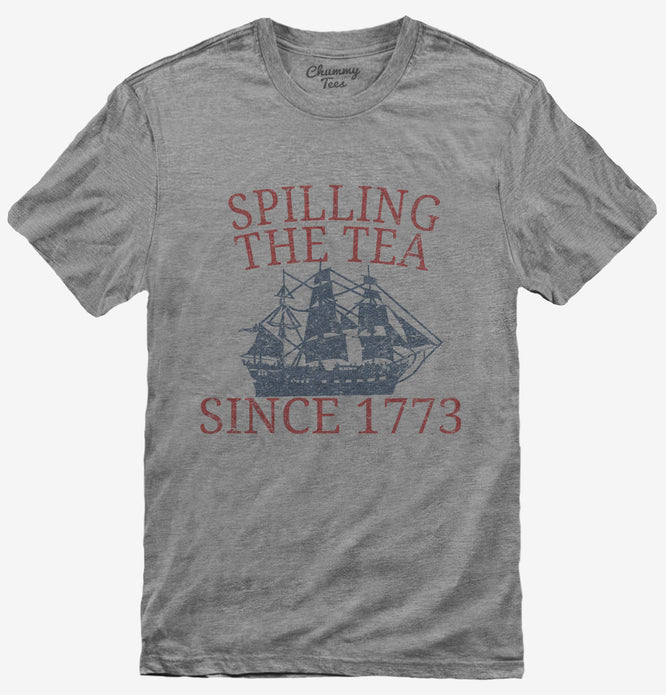 Spilling the Tea Since 1773 Funny Fourth Of July T-Shirt
