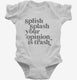 Splish Splash Your Opinion Is Trash white Infant Bodysuit
